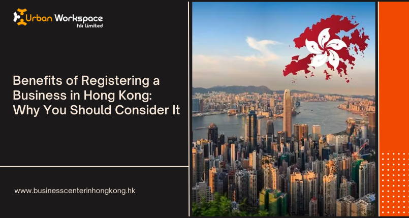 Benefits of Registering a Business in Hong Kong Why You Should Consider It
