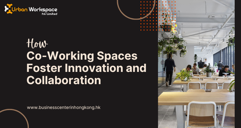 How Co-Working Spaces Foster Innovation and Collaboration
