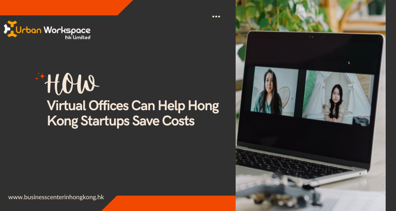 How Virtual Offices Can Help Hong Kong Startups Save Costs