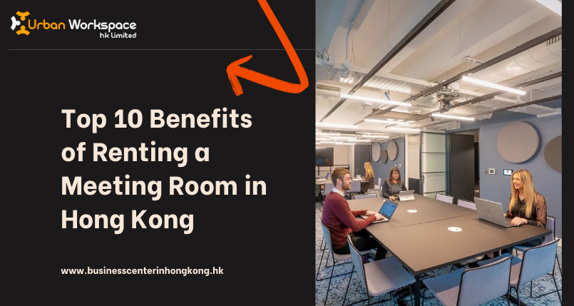 Top 10 Benefits of Renting a Meeting Room in Hong Kong